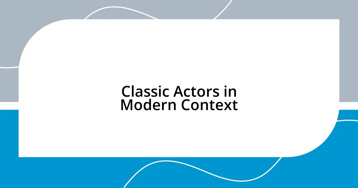 Classic Actors in Modern Context