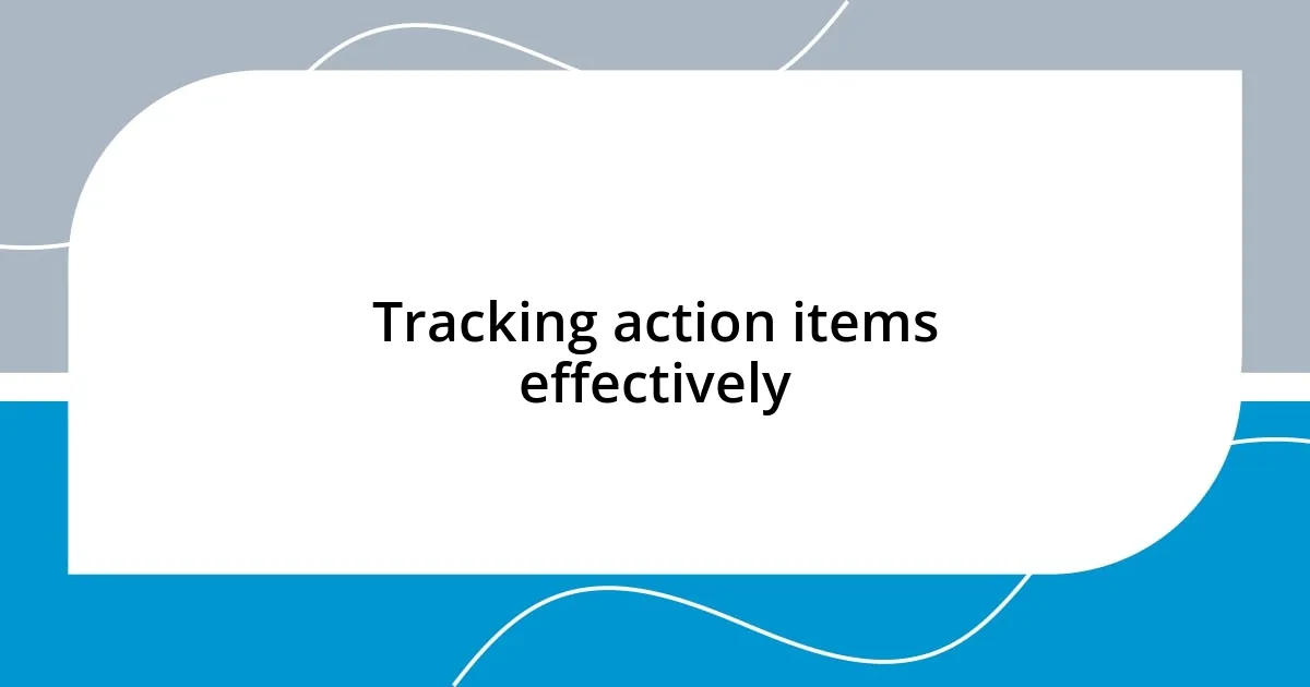 Tracking action items effectively