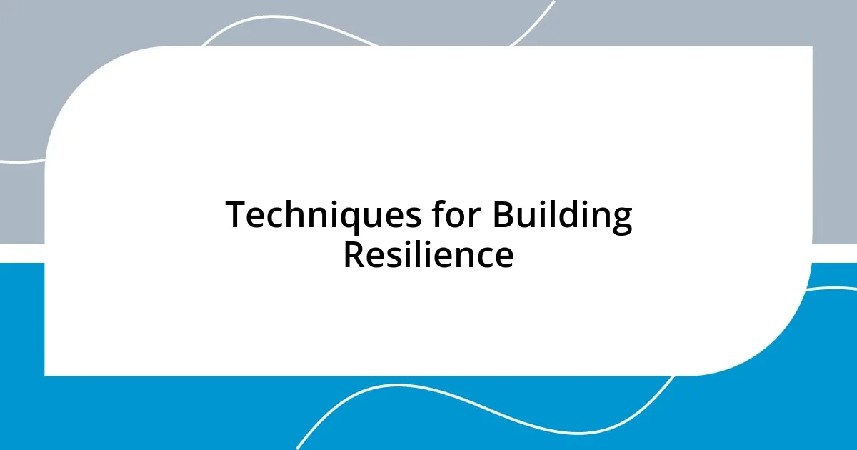 Techniques for Building Resilience