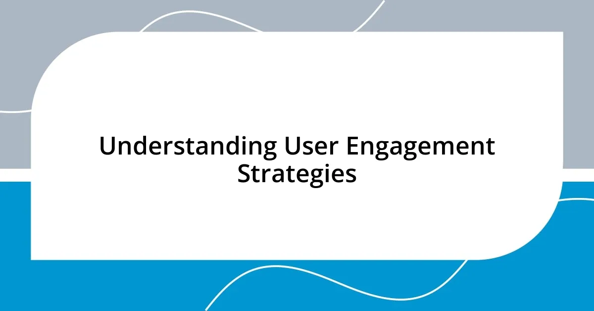 Understanding User Engagement Strategies