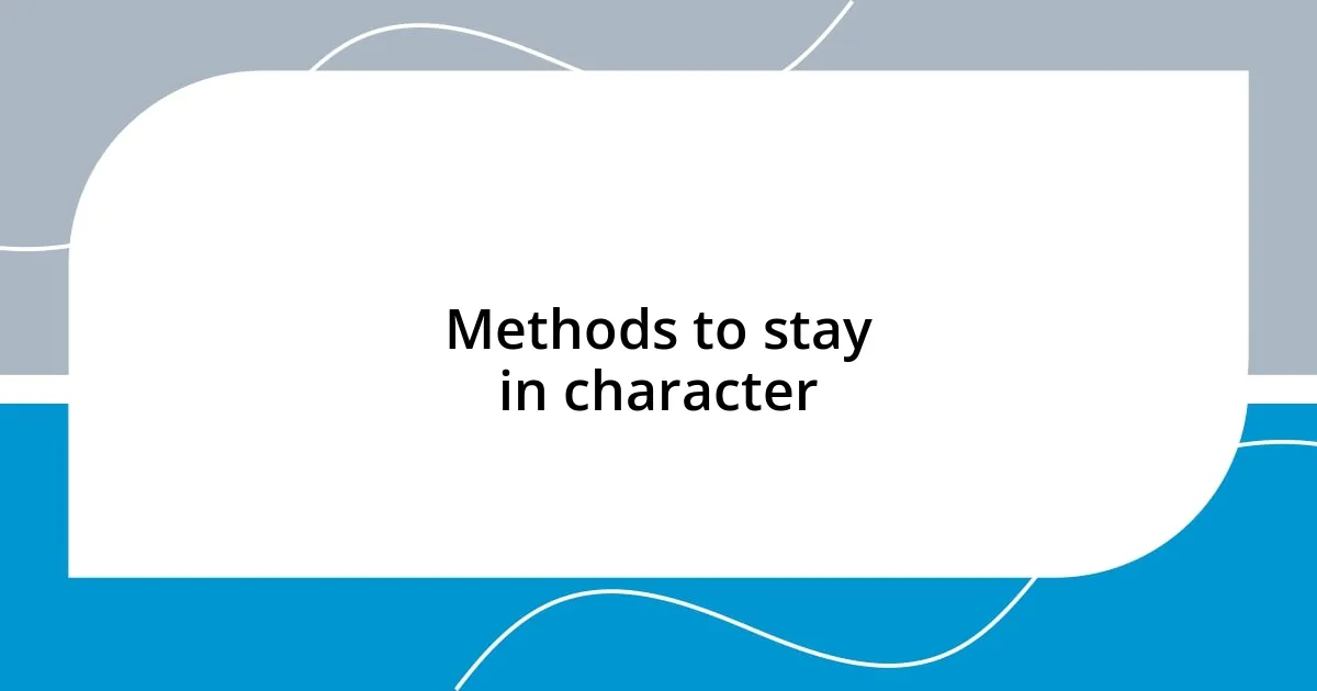 Methods to stay in character