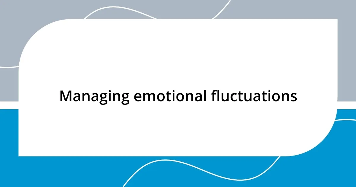 Managing emotional fluctuations