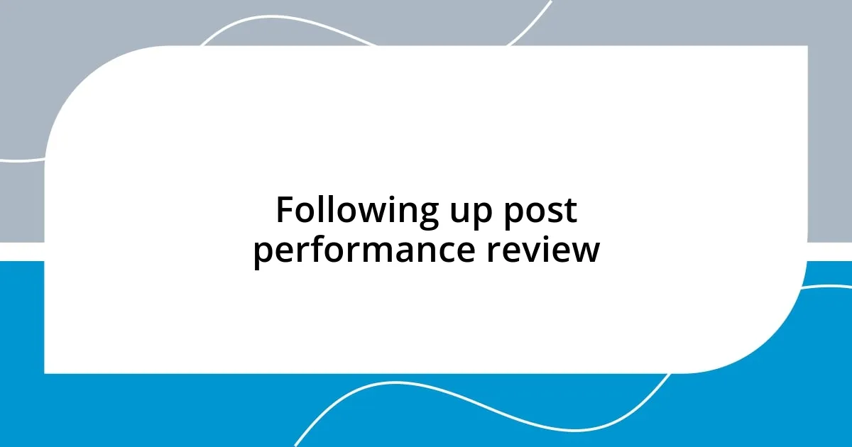 Following up post performance review